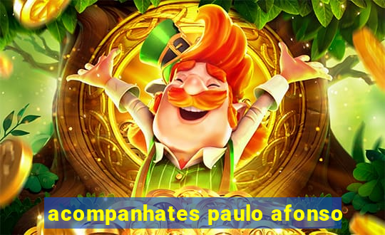 acompanhates paulo afonso